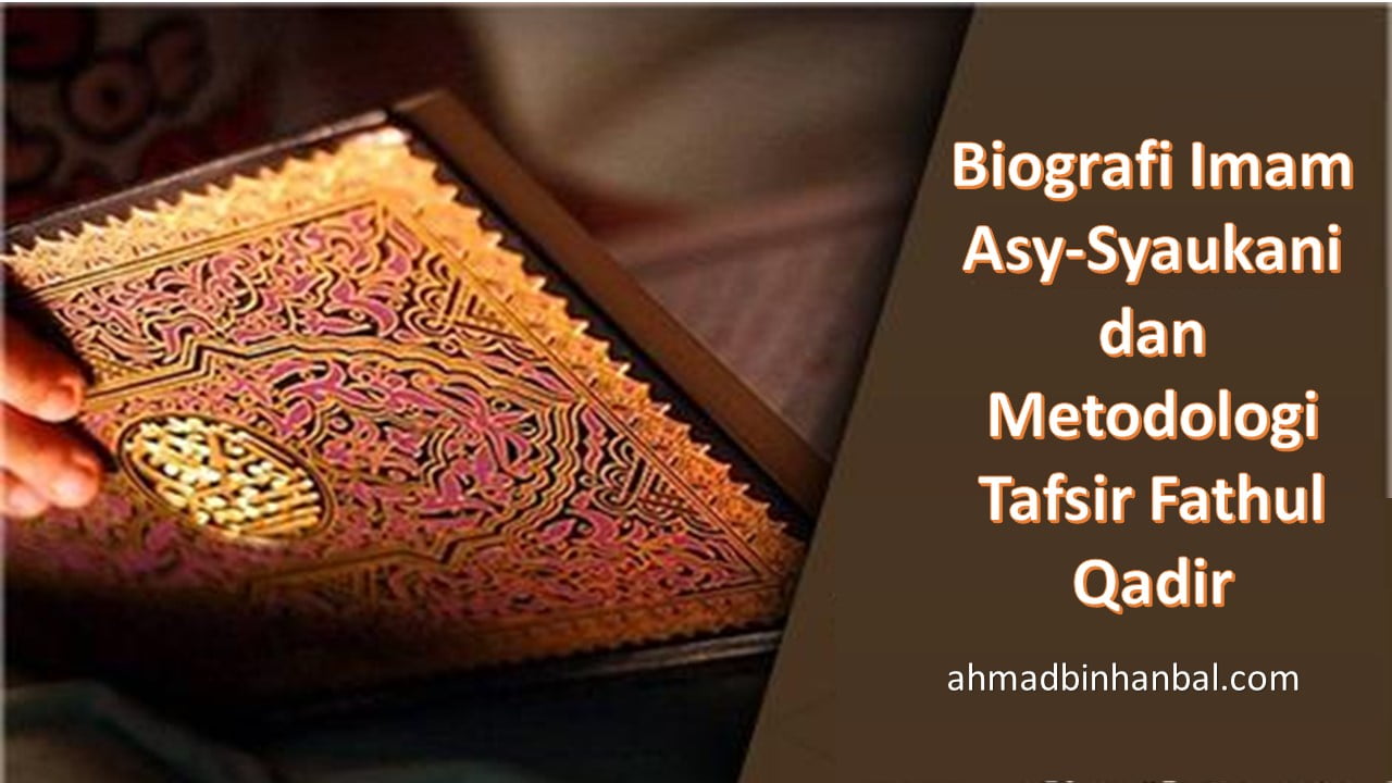 Biografi Imam Asy-Syaukani dan Metodologi Tafsir Fathul Qadir