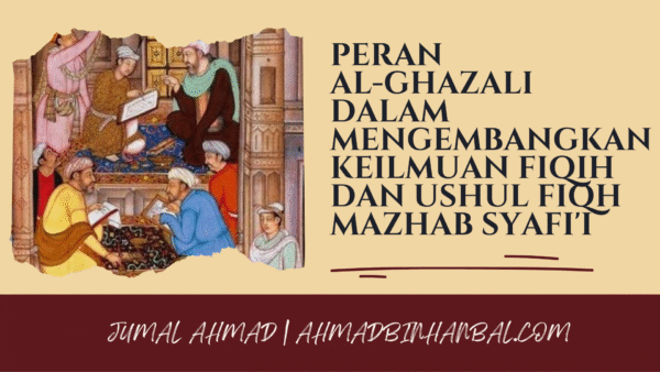 peran al-ghazali mengembangkan fiqih dan usul fiqih mazhab syafi'i