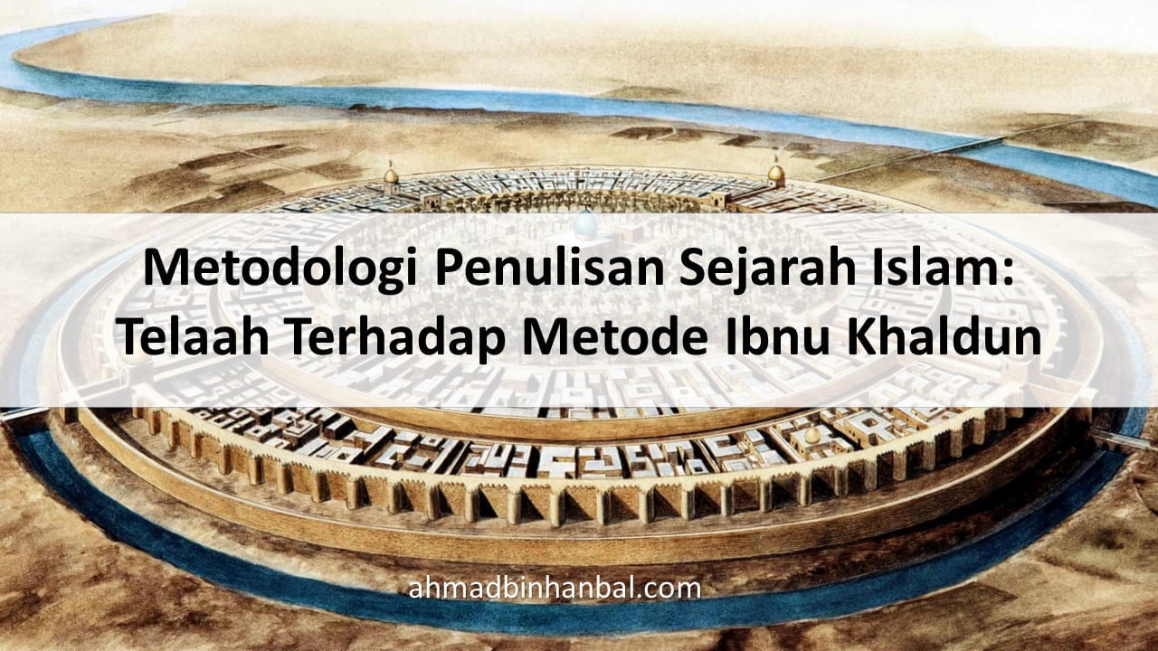 Telaah Terhadap Metode Sejarah Ibnu Khaldun